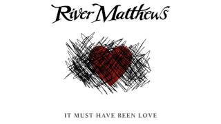 River Matthews - It Must Have Been Love [Audio] chords