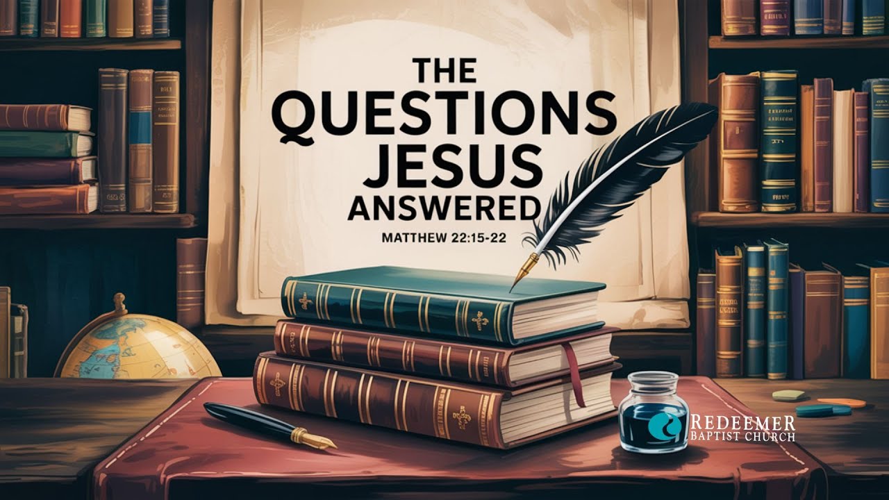 The Questions Jesus Answered | Redeemer Baptist Church