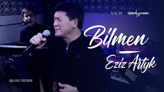 EZIZ ARTYKOW - BILMEN  | TURKMEN AYDYMLARY 2022  | JANLY SES | NEW SONG | JANLY SESIM Resimi