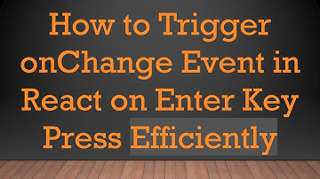 How to Trigger onChange Event in React on Enter Key Press Efficiently