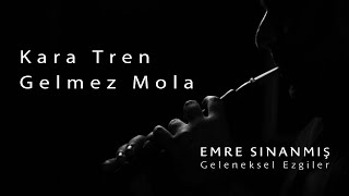 Emre Sınanmış - Kara Tren Gelmez Mola