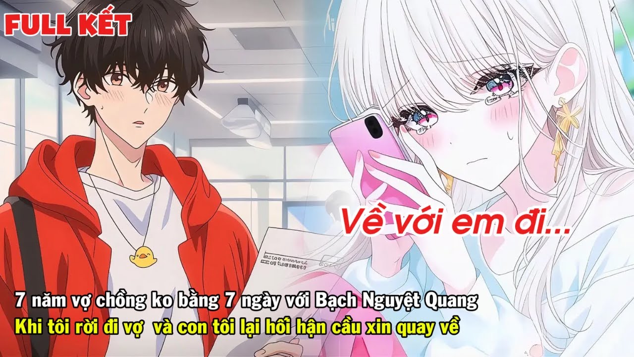 FULL | 7 NĂM KHÔNG ĐỔI LẤY ĐƯỢC TÌNH YÊU CỦA VỢ CON TÔI RỜI ĐI HỌ LIỀN HỐI HẬN CẦU XIN QUAY VỀ