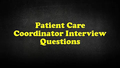 Patient Care Coordinator Interview Questions