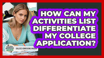 How Can My Activities List Differentiate My College Application? - College Admissions Insider