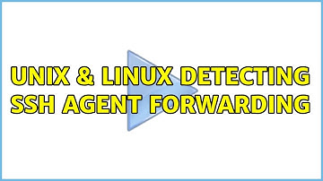 Unix & Linux: Detecting SSH agent forwarding (2 Solutions!!)