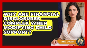 Why Are Financial Disclosures Complex When Modifying Child Support? - Family Law Gurus