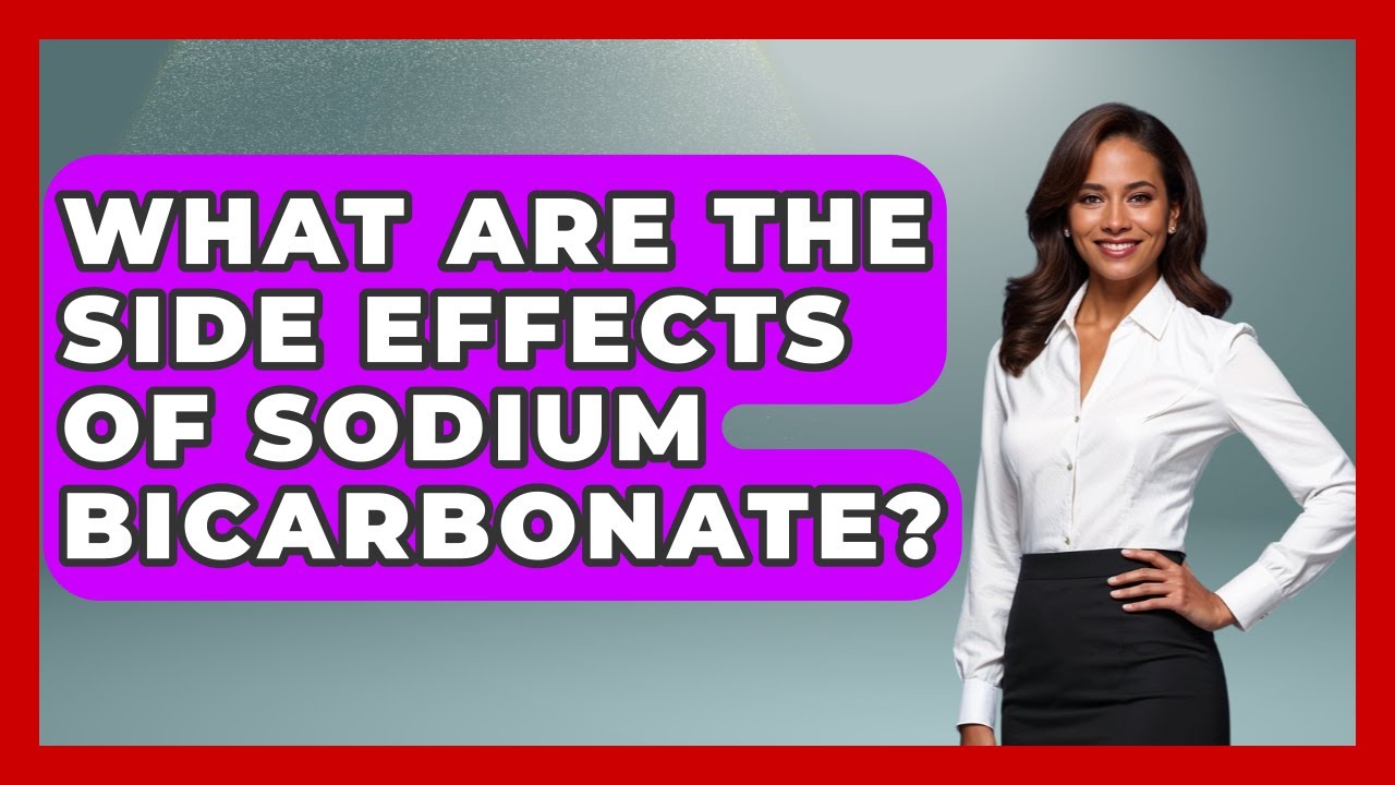 What Are The Side Effects Of Sodium Bicarbonate? - Pharmaceutical Insights