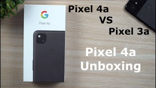 Unboxing The Google Pixel 4A - Pixel 4A Vs Pixel 3A Comparison