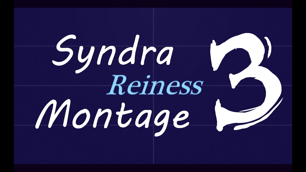 Reiness Syndra Montage 3