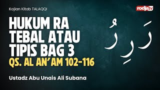 TALAQQI : Hukum Ra Tebal atau Tipis bag 3 QS Al An'am 102 116 - Ustadz Abu Unais Ali Subana
