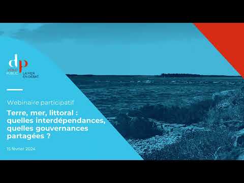 La mer en débat Bretagne-Pays de la Loire : Terre, mer, littoral-Interdépendances & partage 15/02/24