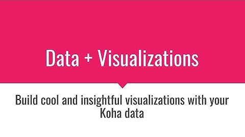 Build Cool and Insightful Visualizations with your Koha Data