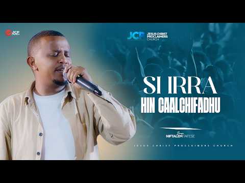 SINGER || NIFTALEM TAFESE || SI IRRA HIN CAALCHIFADHU || JCP MULTIMEDIA || 2026