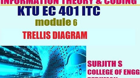 KTU EC 401 ITC TRELLIS DIAGRAM information theory and coding module 6