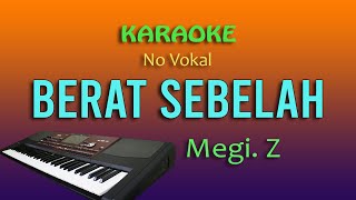 BERAT SEBELAH - KARAOKE NO VOKAL  MEGI. Z