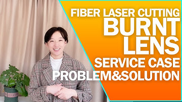 Burnt Lens of Fiber Laser Cutting | Issues and Reasons