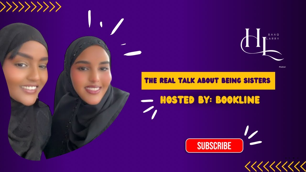 Hibaaq Larry: Vlog No 22 “The Real Talk About Being Sisters”