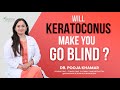 Keratoconus  will keratoconus make you go blind  dr pooja khamar