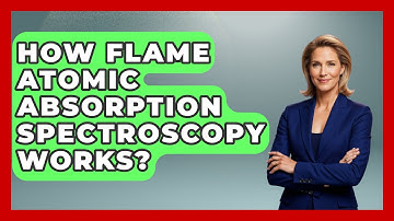 How Flame Atomic Absorption Spectroscopy Works? - Chemistry For Everyone