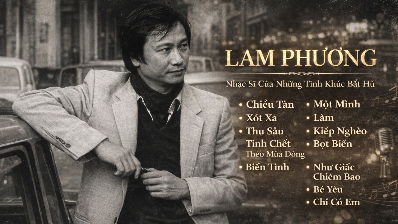 Lam Phương – Nhạc Sĩ Của Những Tình Khúc Bất Hủ | Tuyển Tập & Hành Trình Sáng Tác