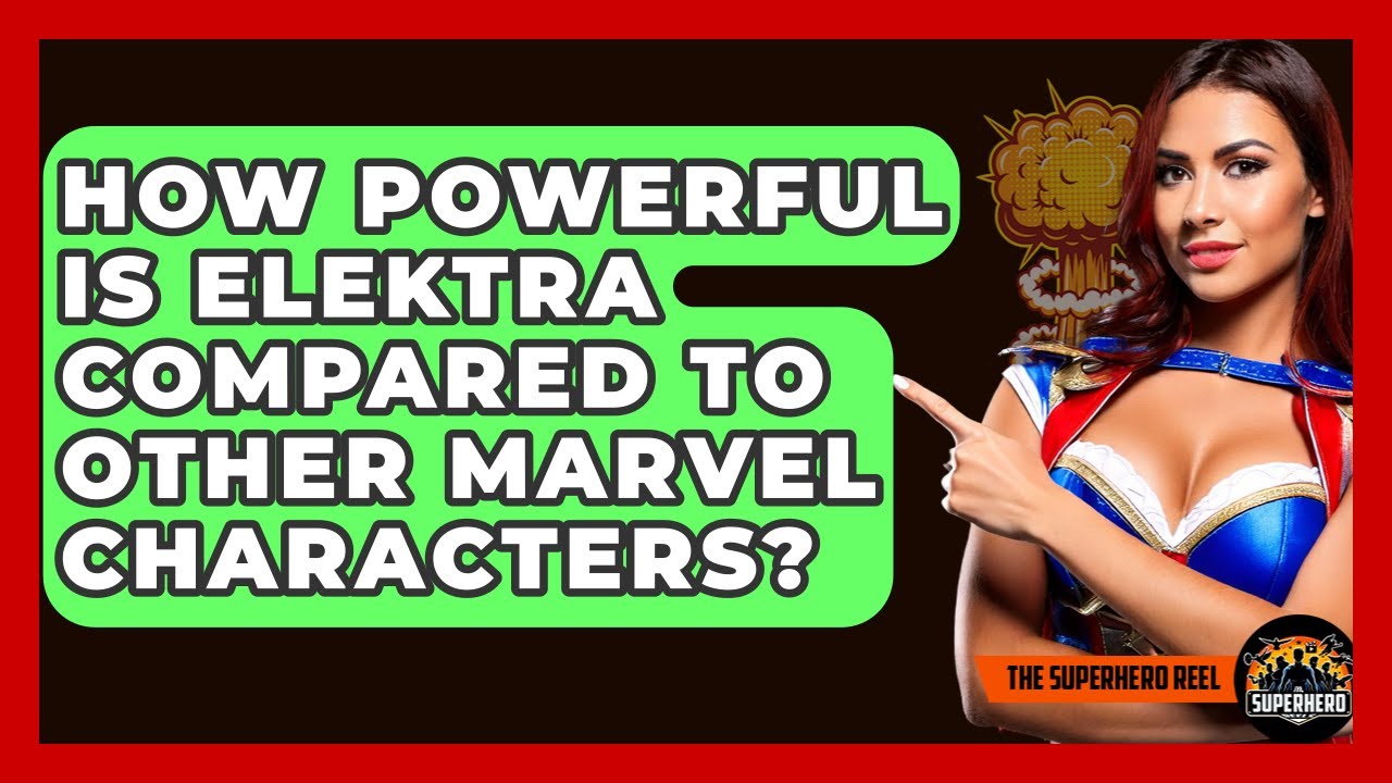 How Powerful Is Elektra Compared To Other Marvel Characters? - The Superhero Reel