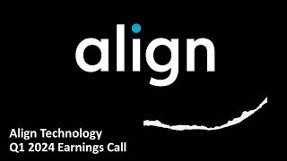 Align Technology (NASDAQ: ALGN) - Q1 2024 Earnings Call