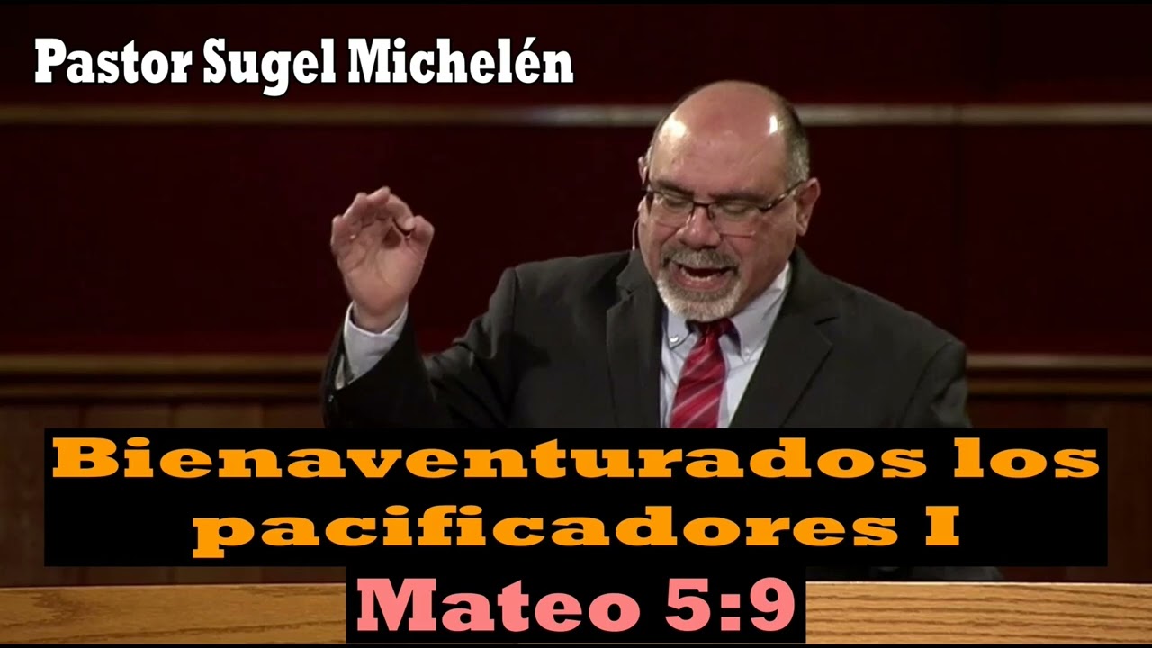 Bienaventurados los Pacificadores I (Mateo 5:9) Pastor Sugel Michelén