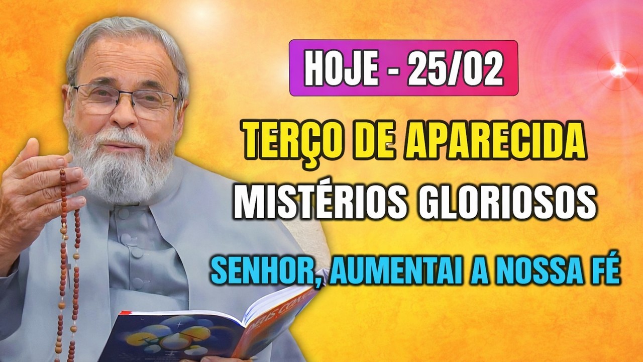 Terço de Aparecida 25/02 – Mistérios Gloriosos: Senhor, aumentai a nossa fé | Com Pe. Antonio Maria