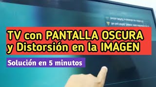 TV PANTALLA OSCURA y Distorsión en IMAGEN Solución en 5 minutos