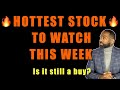 🔥HOTTEST STOCK TO WATCH THIS WEEK | Is it still a buy?