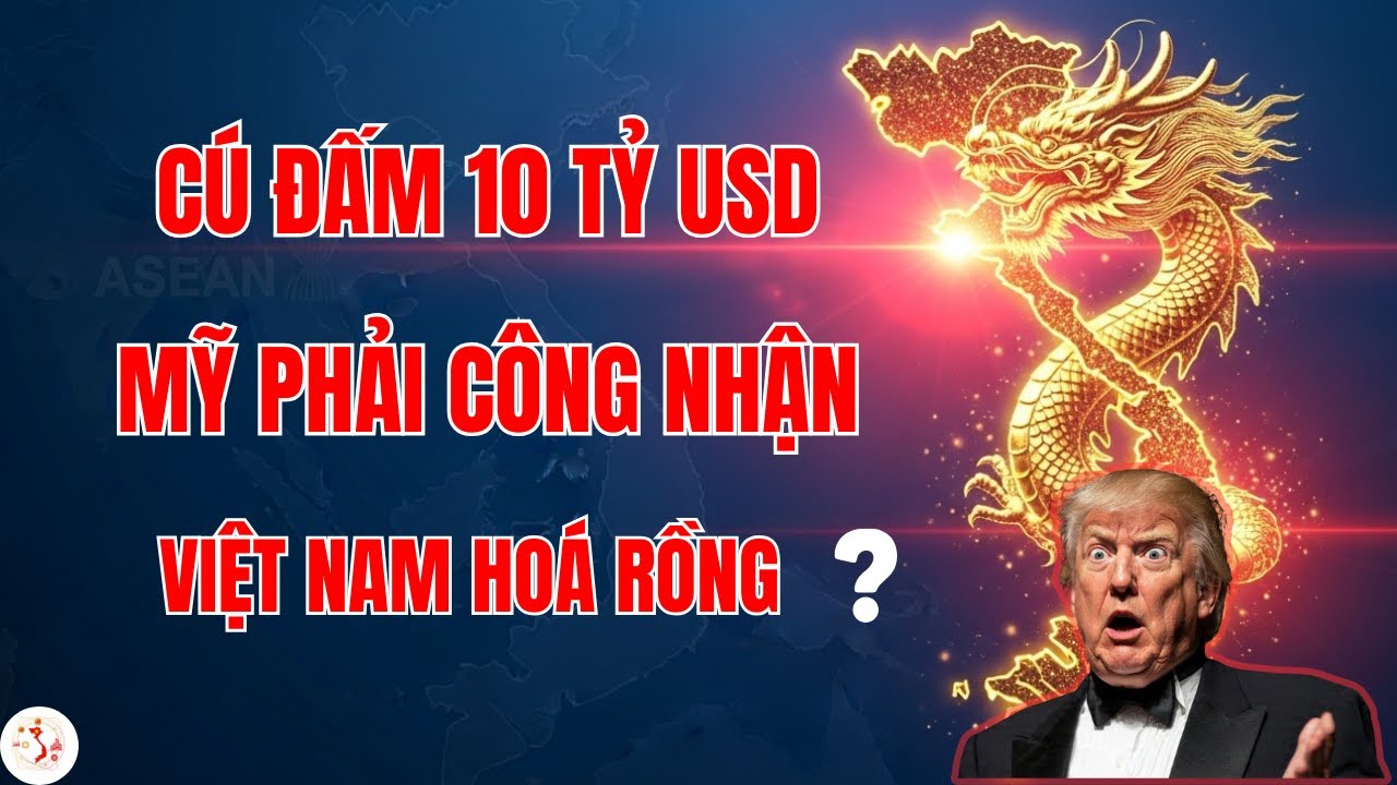 Việt Nam tung cú đấm 10 tỷ Đô: Khi Mỹ cũng phải thừa nhận chúng ta đang hóa rồng! Tư Duy Việt