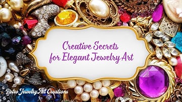 #46. Creative  Secrets for Elegant Jewelry Art