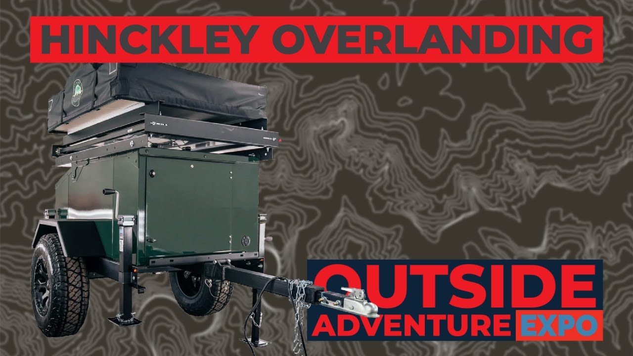 Hinckley Overlanding Outside Adventure Expo 2021 YouTube