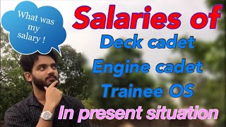 Salaries of Deck cadet / Engine cadet / GP Rating // what was my salary ?