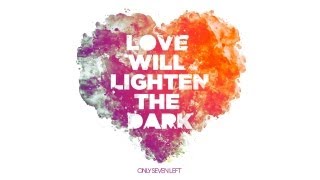Only Seven Left - Love Will Lighten The Dark [Official Lyrics video]