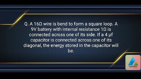 A 16Ω wire is bend to form a square loop. A 9V battery with internal resistance 1Ω is connected