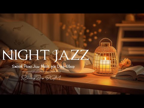 Smooth of Night Jazz Sleep Music 🎶🕯️ Calm Jazz Piano Instrumental 🌌✨ Jazz Relaxing Music