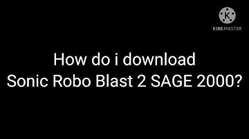 How do i Get Sonic Robo Blast 2 SAGE 2000?