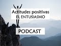 Actitudes positivas: el entusiasmo (Podcast)