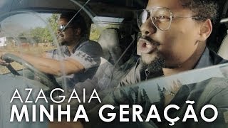 Video thumbnail of "AZAGAIA - Minha Geração (Official Video)"