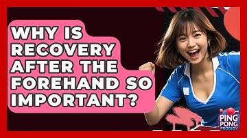 Why Is Recovery After The Forehand So Important? - Ping Pong Prodigy