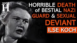 Death of Ilse Koch - Bestial Nazi guard & Sexual Deviant - Buchenwald & Sachsenhausen -  Holocaust