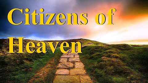 Citizens of Heaven | Phil 3:20 |“Our citizenship is in heaven”
