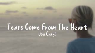 Tears Come From The Heart - Jon Caryl (Lyrics)