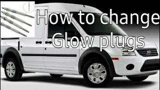 How to Change the glow plugs on a Ford Transit Connect 2011