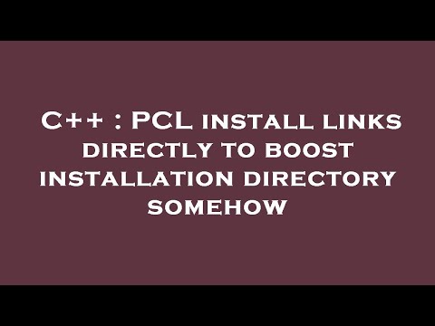 C++ : PCL install links directly to boost installation directory somehow
