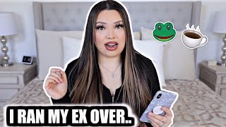 I RAN MY EX OVER! | EXPOSING THE CRAZIEST SH*T YA'LL DONE.. lol by mayratouchofglam 60,187 views 3 years ago 20 minutes