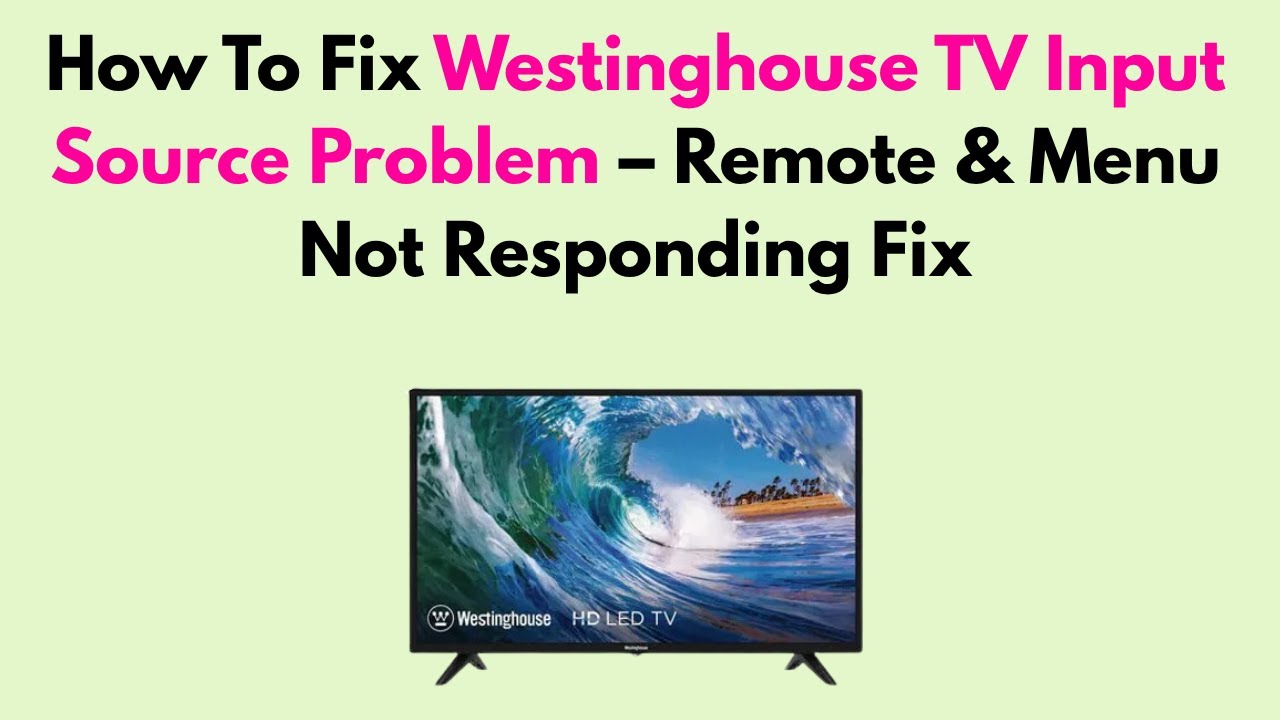 Westinghouse TV Input Source Problem: Quick Fixes and Solutions