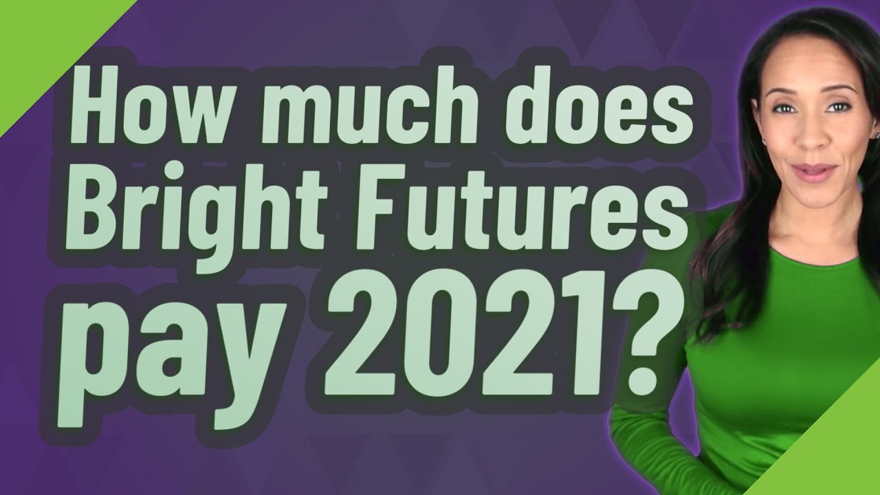 How much does Bright Futures pay 2021? YouTube