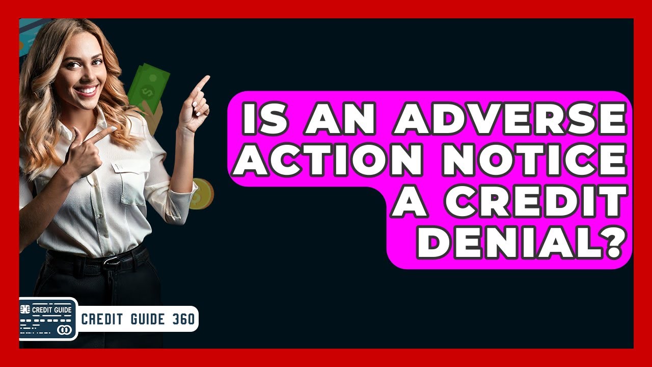 Is An Adverse Action Notice A Credit Denial? - CreditGuide360.com